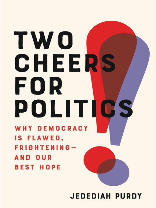 Title details for Two Cheers for Politics by Jedediah Purdy - Available